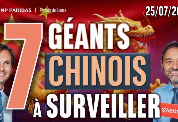 7 GÉANTS CHINOIS à SURVEILLER - 100 % Marchés - 25/07/2025