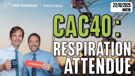 CAC40 : respiration attendue  - 100 % Marchés - 22/10/2025 - M