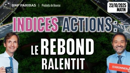 INDICES ACTIONS : Le rebond ralentit - 100 % Marchés - 23/10/2025 - S