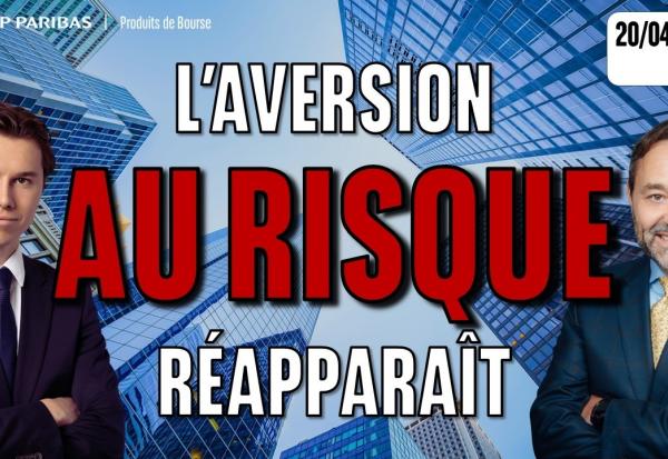 L’aversion au risque réapparaît - 100 % Marchés - 20/04/2026 - S