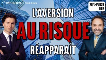 L’aversion au risque réapparaît - 100 % Marchés - 20/04/2026 - S