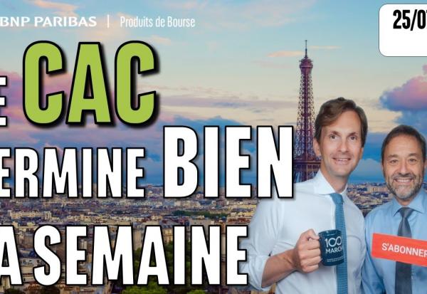 LE CAC TERMINE BIEN LA SEMAINE - 100 % Marchés - 25/07/2025 - S