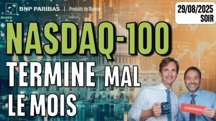 Le NASDAQ termine MAL le mois - 100 % Marchés - 29/08/2025 - S