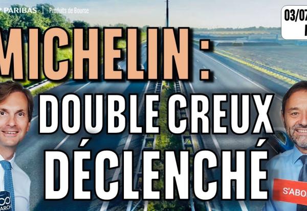 MICHELIN : Double creux déclenché  - 100 % Marchés  - 3m