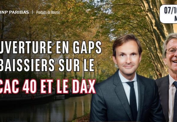 Ouverture en gaps baissiers sur le CAC40 et le DAX - 100 % Marchés - 07/10/26 - S