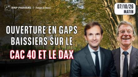 Ouverture en gaps baissiers sur le CAC40 et le DAX - 100 % Marchés - 07/10/26 - S