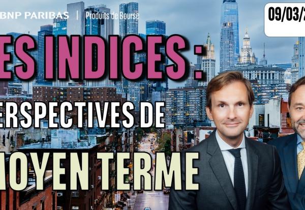 Perspectives de moyen terme sur les indices - 100% Marchés - 09/03/2026 - S