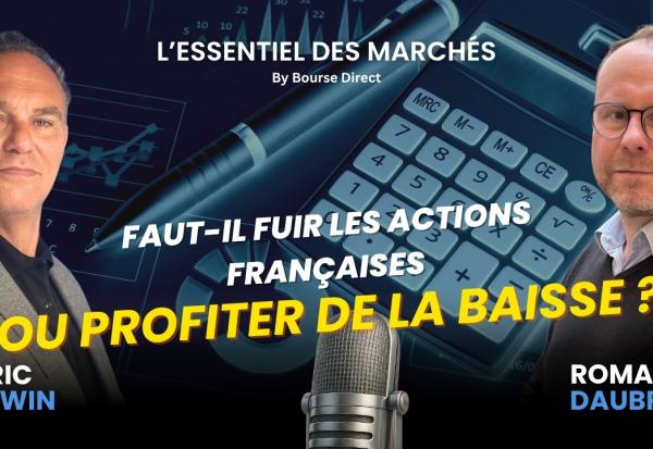 Faut-il fuir les actions françaises ou profiter de la baisse ?